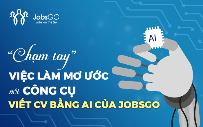 'Chạm tay' việc làm mơ ước với công cụ viết CV bằng AI của JobsGO Ảnh 2