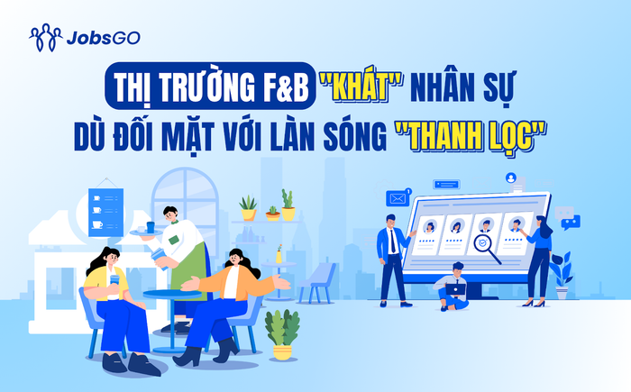 Thị trường F&B “khát” nhân sự dù đối mặt với làn sóng “thanh lọc” Ảnh 1
