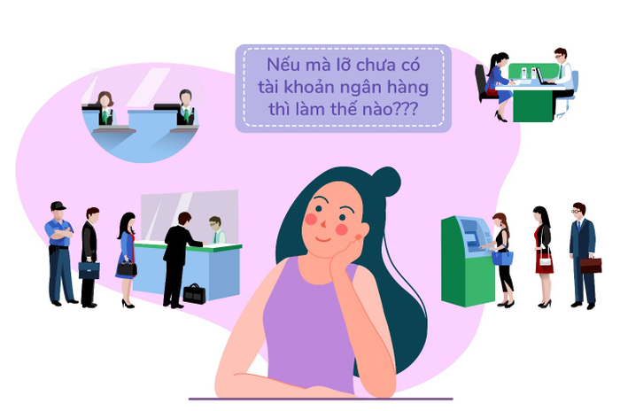 Không phải hoạt động “chống chán” nào cũng miễn phí mà chưa có tài khoản ngân hàng nào thì lại phải đến tận ngân hàng để mở sao?