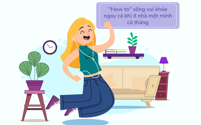 'How to' sống vui khỏe ngay cả khi ở nhà một mình cả tháng Ảnh 2