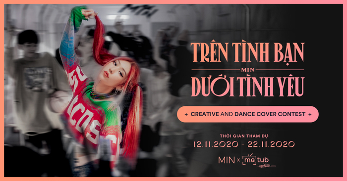 METUB Network đồng tổ chức cùng MIN cuộc thi Creative and Dance Cover Contest “Trên tình bạn dưới tình yêu”. 