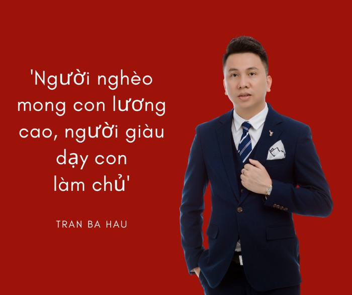 CEO Globalway Trần Bá Hậu: 'người nghèo mong con lương cao, người giàu dạy con làm chủ' Ảnh 6